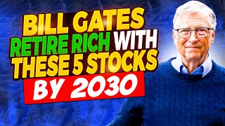 Bill Gates: ? Buy These 5 Stocks to Retire Rich in 2030 ??