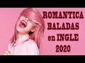 Canciones Romanticas en Inglés 2020 Baladas en Inglés 2020