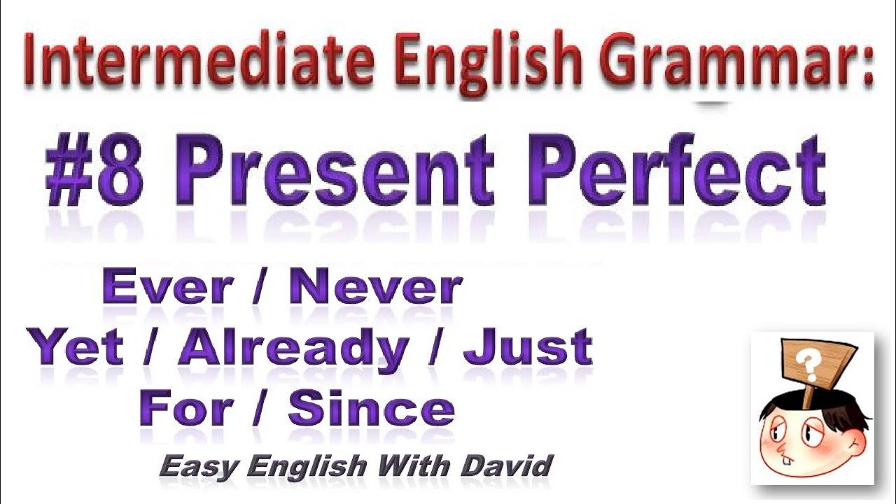 Intermediate English Grammar #8 Present Perfect with: Ever/Never & Yet