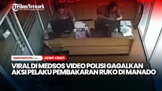 Viral di Medsos Video Polisi Gagalkan Aksi Pelaku Pembakaran Ruko di Manado Sulawesi Utara
