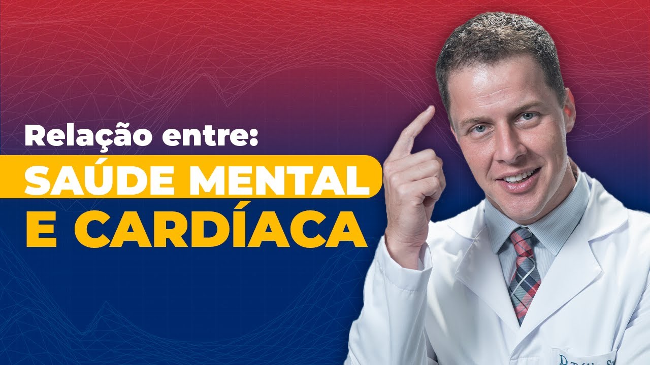 SAÚDE MENTAL E SAÚDE CARDÍACA – Qual a relação entre elas? | Dr. Túlio Sperb