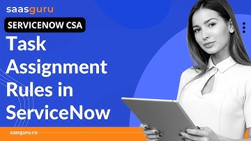 Task Assignment Rules in ServiceNow CSA Tutorial for Beginners | Task Assignment Rules | saasguru