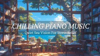 Chilling Piano Music: Quite Sea Vision For Stress Relief From Cafe Concertos