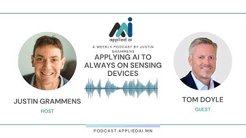 Applying AI to Always On Sensing Devices with Tom Doyle / Conversations on Applied AI Podcast