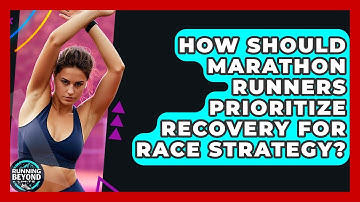 How Should Marathon Runners Prioritize Recovery For Race Strategy? - Running Beyond Limits