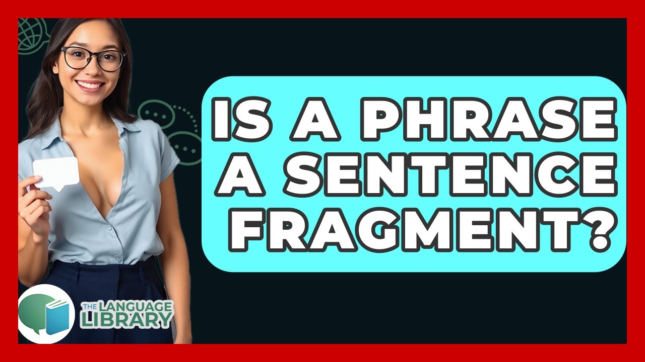 Is A Phrase A Sentence Fragment? - The Language Library