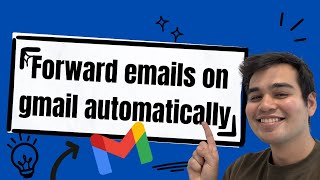 How to Forward Specific Emails Automatically in Gmail in 3 Minutes