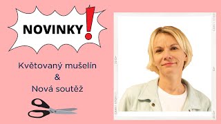 Novinky - Květované mušelíny a nová soutěž ✂️