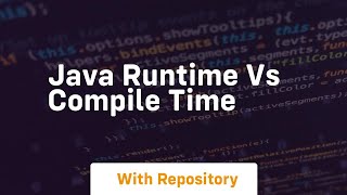 java runtime vs compile time