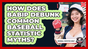 How Does BABIP Debunk Common Baseball Statistic Myths? - Baseball Statistics Vault