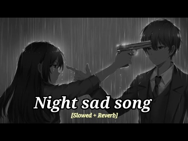 Sad Songs😥 For Night Sleeping Broken heart 💔 (Slowed + Reverb) || sad Lofi || Alone class=
