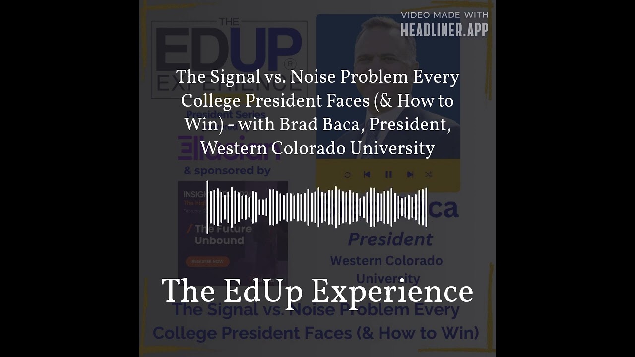 The Signal vs. Noise Problem Every College President Faces (& How to Win) - with Brad Baca,...