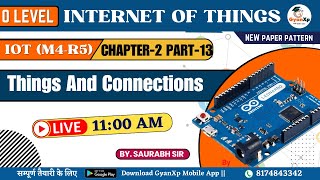 Day-12 || Things and Connections M4-R5.1 || chapter -2 || O Level July 2024 || GyanXp