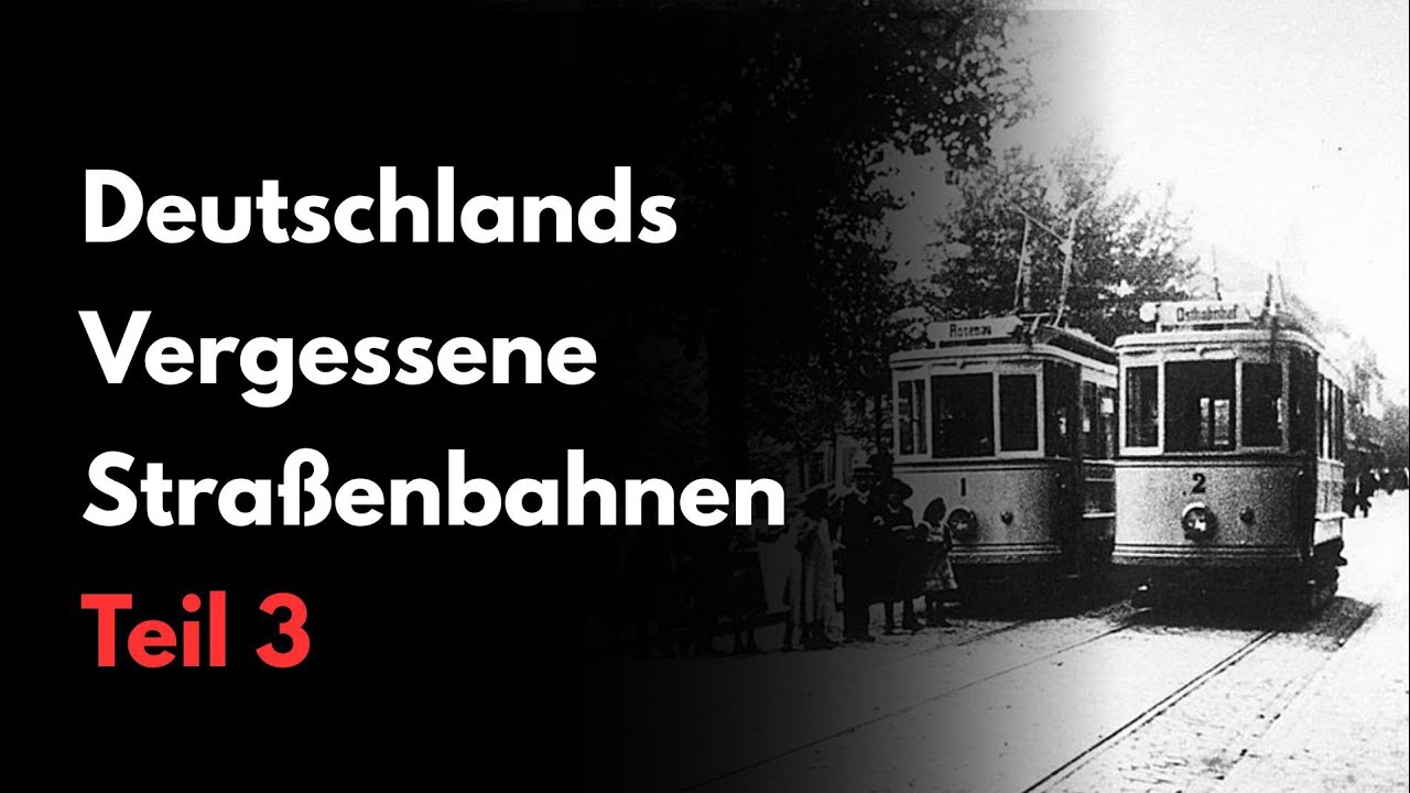Deutschlands vergessene Straßenbahnen -  Teil 3