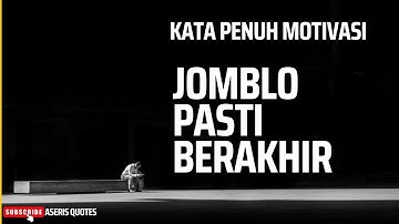KATA MOTIVASI UNTUK PARA  JOMBLO YANG LAGI CARI JODOH |  JOMBLO PASTI BERAKHIR,