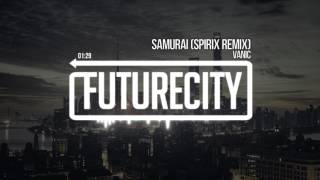 Vanic - Samurai (Spirix Remix)