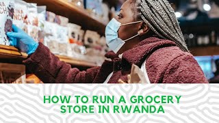 Want to invest in a store in Rwanda?? HOW TO RUN A STORE IN RWANDA