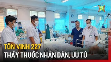 Tôn vinh 227 Thầy thuốc Nhân dân, Thầy thuốc Ưu tú | Tin tức