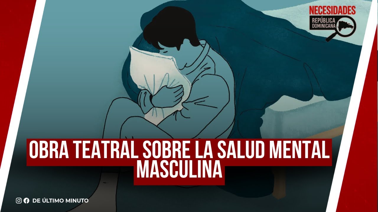 OBRA TEATRAL SOBRE LA SALUD MENTAL MASCULINA I NECESIDADES RD 