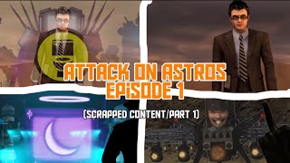 Attack on Astros episode 1 - Scrapped Content (part 1)