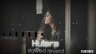 Lofi Mix 1M New Lofi Song Hindi Hulara Song New Lofi Song Hulara Lofi Lyrics Slowed Reverd