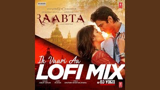Ik Vaari Aa Lofi Mix (Remix By Dj Yogii) - Arijit Singh & Pritam
