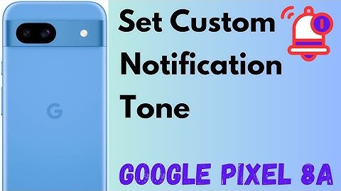 How to Set Custom Notification Tond in Pixel 8a 5G