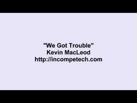 Kevin MacLeod ~ We Got Trouble