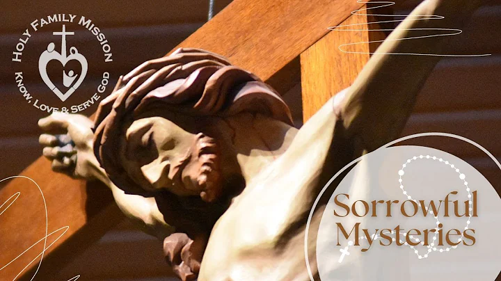 Holy Family Mission: Sorrowful Mysteries of the Rosary