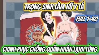 Full 1-40 | Trọng Sinh Làm Nữ Y Tá Chinh Phục Chồng Quân Nhân Lạnh Lùng | Xua VietSub screenshot 2
