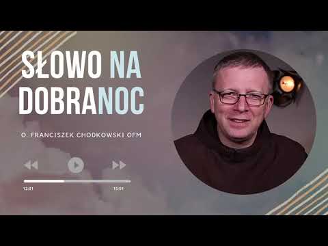 To wcale nie takie trudne. Franciszek Krzysztof Chodkowski. Słowo na Dobranoc |354|