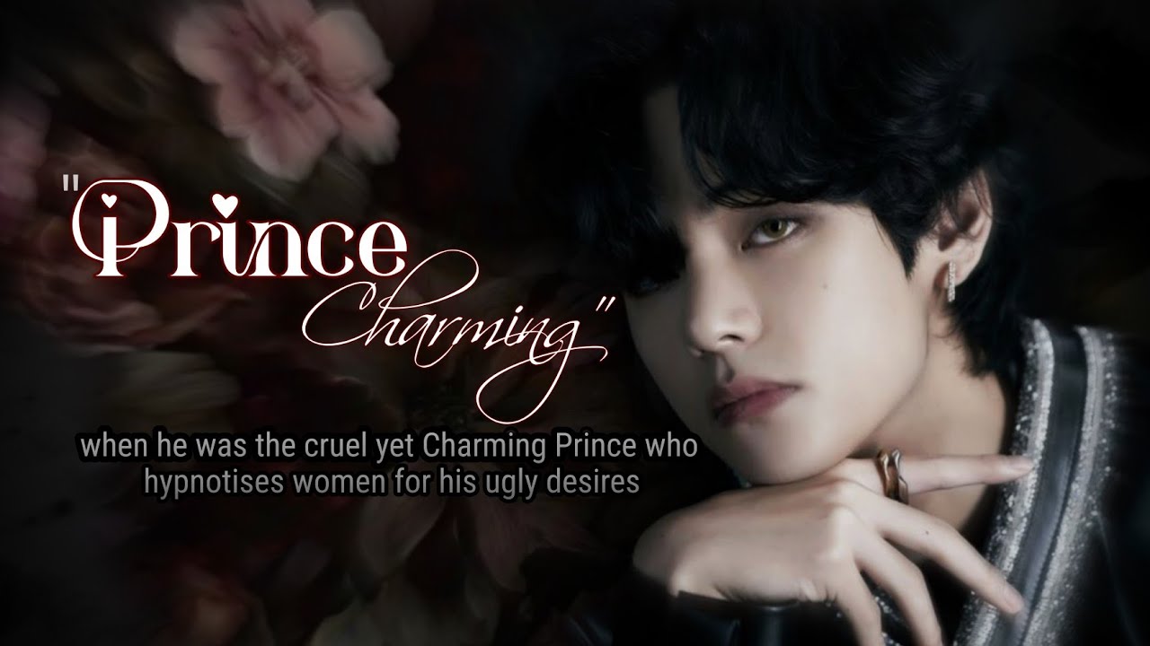 Prince Charming | when the cruel Prince hypnotises women for his ugly desires| Taehyung oneshot ff 