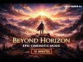 Beyond Horizon – Epic Cinematic Music (10 Minutes) ⭐