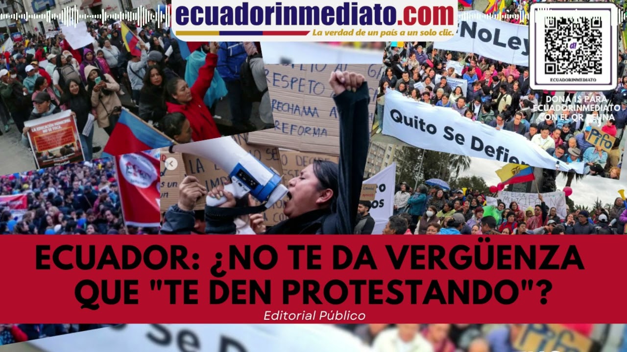 ECUADOR: ¿NO TE DA VERGÜENZA QUE 