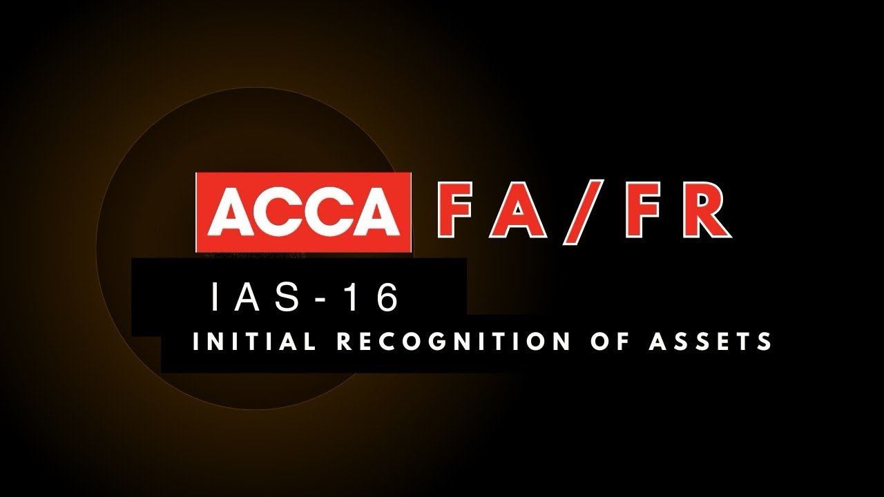 ACCA (FA/FR) - IAS 16 - Initial Asset Recognition