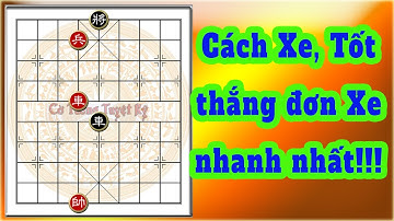 Học chơi cờ tàn - Cờ thế: Cách Xe, Tốt thắng đơn Xe nhanh nhất!!!
