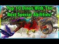 TOP 10 CREATURES THAT HAVE THE BEST ABILITIES IN ARK SURVIVAL EVOLVED!! || ARK TOP 10