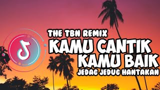 DJ KARNA KAMU CANTIK JEDAG JEDUG || HENTAKAN VIRAL TIKTOK || #djterbaru2023 The TBN Remix #djremix