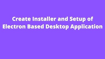Create Installer and Setup of Electron Based Desktop Application