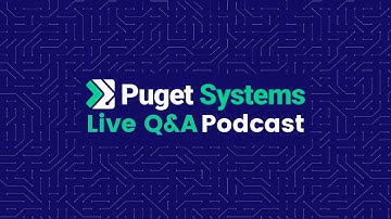 Puget Systems Podcast: Live Q&A w/ Matt Bach, Senior Labs Technician!