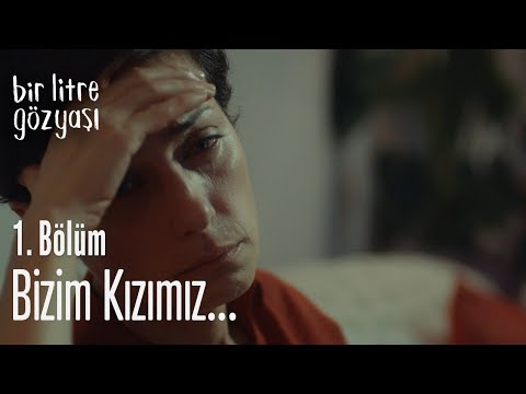 Bizim kızımız... - Bir Litre Gözyaşı 1. Bölüm