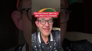 The SSA Doctor told you YES so why were you DENIED
