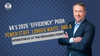 12.29 VA’s 2025 “Efficiency” Push: Fewer Staff, Longer Waits, and a Workforce at the Breaking Point