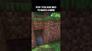 POV YOU ASK BRO TO MAKE A MINE