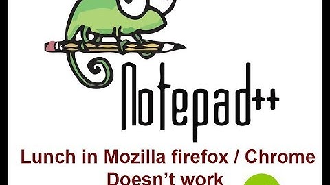 Notepad ++ browser problem | Mozilla Chrome does not launch | Clipping Amazon