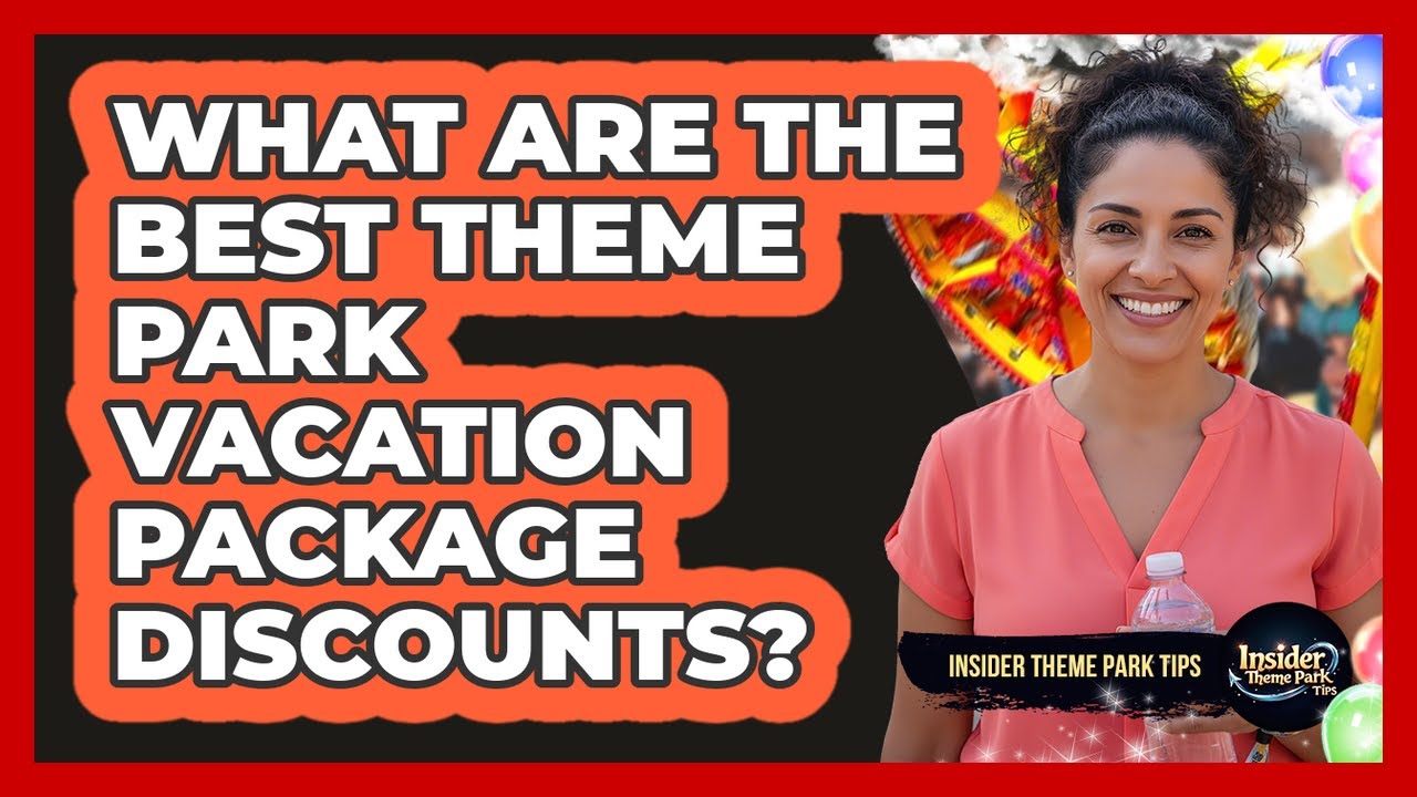 What Are The Best Theme Park Vacation Package Discounts? - Insider Theme Park Tips