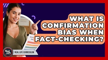 What Is Confirmation Bias When Fact-checking? - Real Life Curriculum