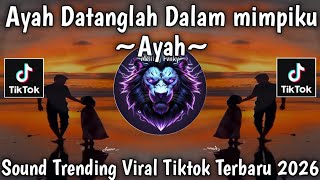 Download lagu AYAH DATANGLAH DALAM MIMPIKU - AYAH - SOUND TRENDING || VIRAL TIKTOK TERBARU 2026