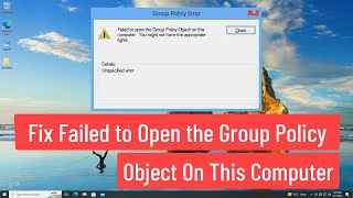 Failed to open the Group Policy Object On This Computer You Might Not Have The Appropriate Rights