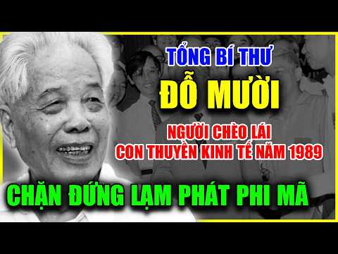 ĐỖ MƯỜI - "Bàn Tay Sắt" Năm 1978 Và Người Cứu Kinh Tế 1989: Sự Thật Ít Ai Kể